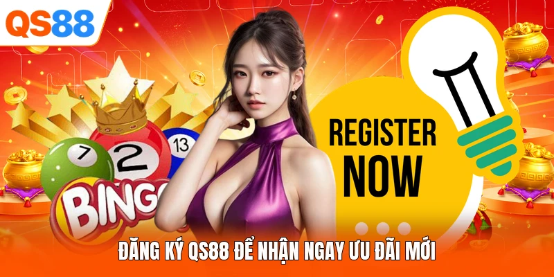 Đăng ký QS88 để nhận ngay ưu đãi mới