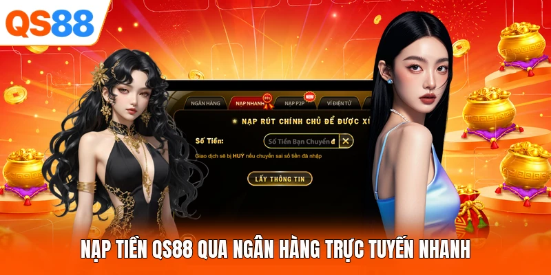 Nạp tiền QS88 qua ngân hàng trực tuyến nhanh