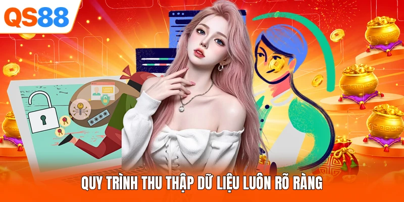 Quy trình thu thập dữ liệu luôn rõ ràng