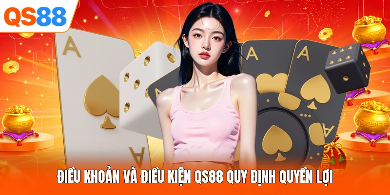 Điều khoản và điều kiện QS88 quy định quyền lợi