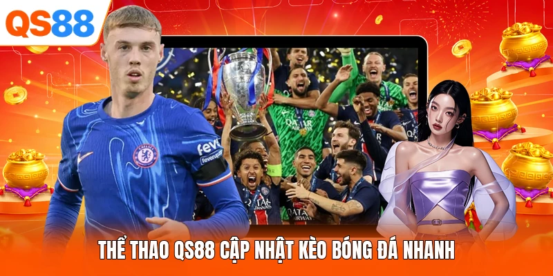 Thể thao QS88 cập nhật kèo bóng đá nhanh