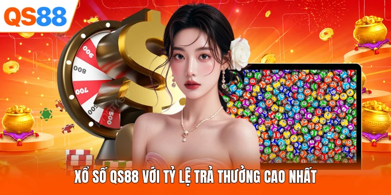Xổ số QS88 với tỷ lệ trả thưởng cao nhất